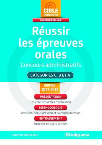 Couverture du livre « Réussir les épreuves orales ; concours administratifs ; catégories C, B et A ; présentation, méthodologie, entraînement (édition 2017/2018) » de Sandrine Marichez aux éditions Studyrama