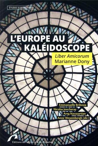 Couverture du livre « L'Europe au kaléidoscope ; liber amicorum Marianne Dony » de Emmanuelle Bribosia et Anne Weyembergh et Nicolas Joncheray et Areg Navartian et Collectif aux éditions Universite De Bruxelles