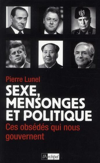 Couverture du livre « Sexe, mensonge et politique » de Pierre Lunel aux éditions Archipel