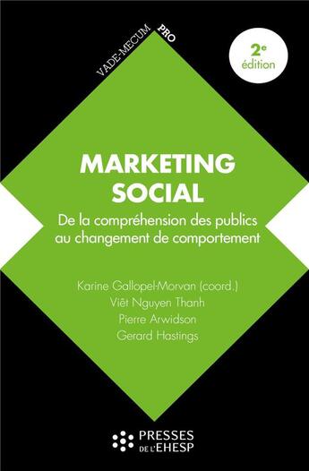 Couverture du livre « Marketing social : de la compréhension des publics au changement de comportement (2e édition) » de Karine Gallopel-Morvan et Gerard Hastings et Viêt Nguyen Thanh et Pierre Arwidson aux éditions Ehesp