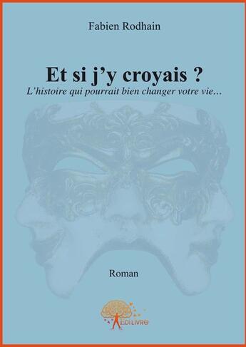 Couverture du livre « Et si j'y croyais ? » de Fabien Rodhain aux éditions Edilivre