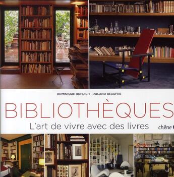 Couverture du livre « Bibliothèques ; l'art de vivre avec des livres » de Dominique Dupuich et Roland Beaufre aux éditions Chene