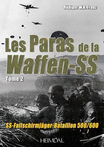 Couverture du livre « Les paras de la Waffen-SS Tome 2 : SS-Fallschirmjäger-Bataillon 500/600 » de Rudiger W. A. Franz aux éditions Heimdal