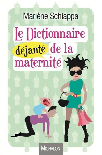 Couverture du livre « Le dictionnaire déjanté de la maternité » de Marlène Schiappa aux éditions Michalon