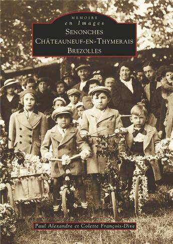 Couverture du livre « Senonches, Châteauneuf-en-Thymerais, Brezolles » de Paul Alexandre et Colette Francois-Dive aux éditions Editions Sutton