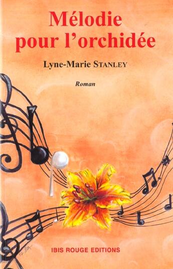 Couverture du livre « Mélodie pour l'orchidée » de Lyne-Marie Stanley aux éditions Ibis Rouge