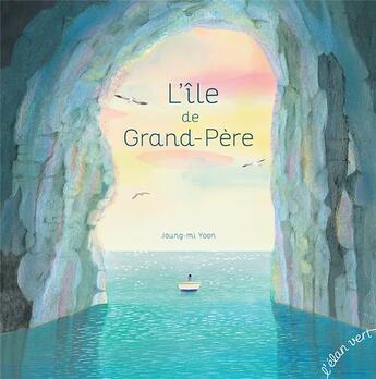 Couverture du livre « L'île de grand-père » de Joung-Mi Yoon aux éditions Elan Vert