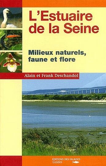 Couverture du livre « L'estuaire de la Seine ; milieux naturels, faune et flore » de Alain Deschandol et Frank Deschandol aux éditions Des Falaises