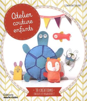 Couverture du livre « Atelier couture enfants ; 30 créations faciles et rigolotes ! » de Clementine Collinet aux éditions Marie-claire