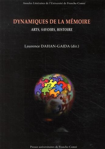 Couverture du livre « Dynamiques de la mémoire ; arts, savoirs, histoire » de Laurence Dahan-Gaida aux éditions Pu De Franche Comte