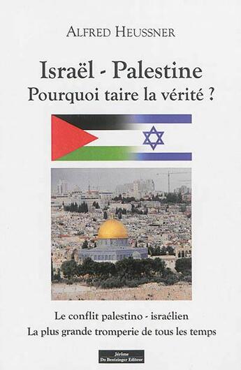 Couverture du livre « Israël-Palestine : pourquoi taire la vérité ? » de Alfred Heussner aux éditions Do Bentzinger