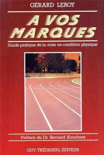 Couverture du livre « À vos marques - Guide pratique de la mise en condition physique » de Gerard Leroy aux éditions Guy Trédaniel