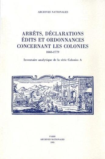 Couverture du livre « Arrêts, déclarations, édits et ordonnances concernant les colonies ; 1666-1779 » de  aux éditions Archives Nationales