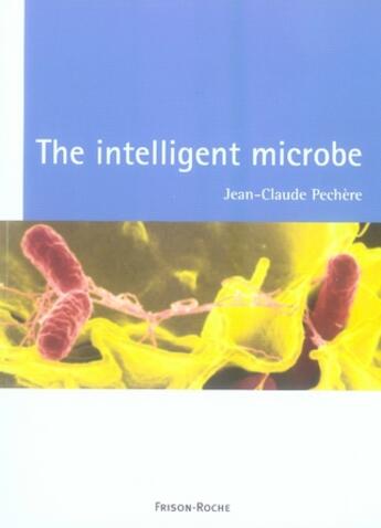 Couverture du livre « The intelligent microbe » de Jean-Claude Pechere aux éditions Frison Roche