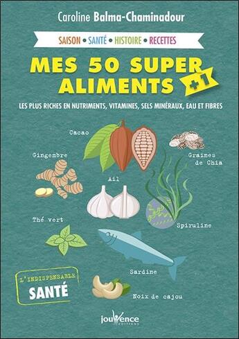 Couverture du livre « Mes 50 super aliments + 1 ; les plus riches en nutriments, vitamines, sels minéraux, eau et fibres ; saison, santé, histoire, recettes » de Caroline Balma-Chaminadour aux éditions Jouvence