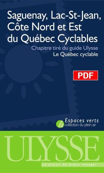 Couverture du livre « Saguenay, Lac-St-Jean, Côte-Nord et Est du Québec cyclables ;chapitre tiré du guide Ulysse « le Québec Cyclable » » de  aux éditions Ulysse