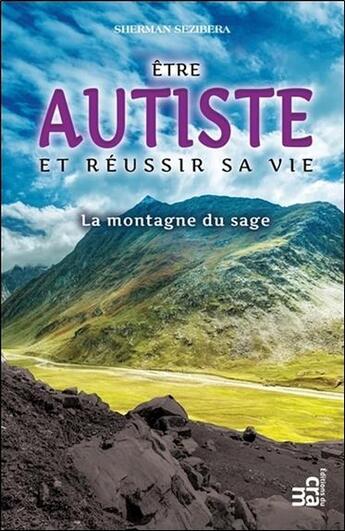 Couverture du livre « Être autiste et réussir sa vie ; la montagne du sage » de Sherman Sezibera aux éditions Du Cram