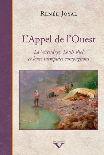 Couverture du livre « L'appel de l'Ouest : la Vérendrye, Louis Riel et leurs intrépides compagnons » de Renee Joyal aux éditions Septentrion