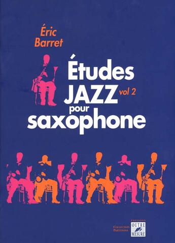 Couverture du livre « Études jazz pour saxophone t.2 » de Eric Barret aux éditions Outre Mesure