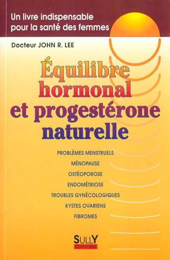 Couverture du livre « Equilibre hormonal ; la progesterone naturelle » de John R. Lee aux éditions Sully