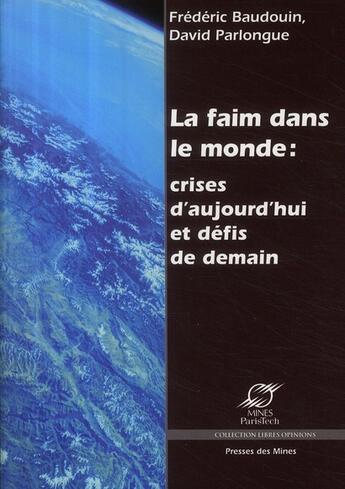 Couverture du livre « La faim dans le monde ; crises d'aujourd'hui et défis de demain » de Baudoin/Parlongue aux éditions Presses De L'ecole Des Mines