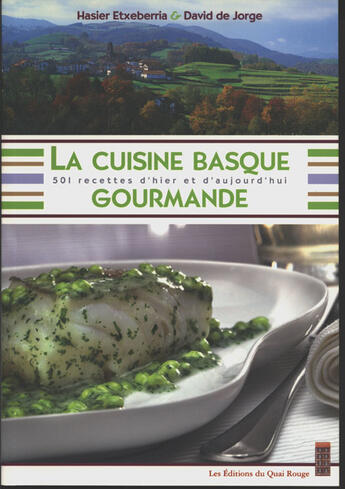 Couverture du livre « La cuisine basque gourmande ; 501 recettes d'hier et d'aujourd'hui » de Hasier Etxberria et David De Jorge aux éditions Quai Rouge