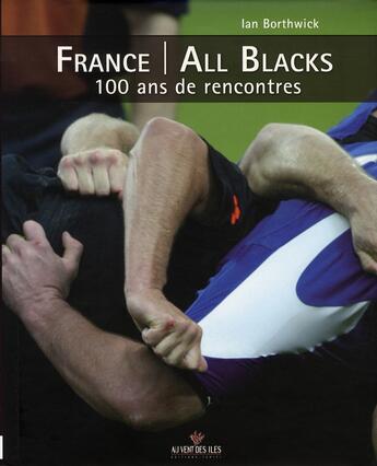 Couverture du livre « France - all blacks ; 100 ans de rencontres » de Ian Borthwick aux éditions Au Vent Des Iles