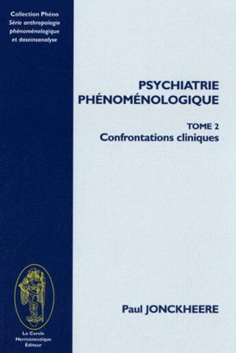 Couverture du livre « Psychiatrie phénoménologique Tome 2 ; confrontations cliniques » de Paul Jonckheere aux éditions Le Cercle Hermeneutique