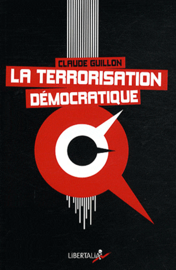 Couverture du livre « La terrorisation démocratique » de Claude Guillon aux éditions Libertalia