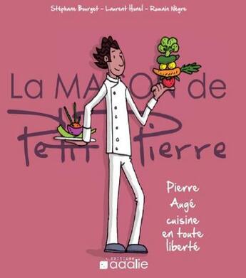 Couverture du livre « Pierre Augé cuisine en toute liberté » de Laurent Honel et Stephane Bourget et Romain Negre et Pierre Auge aux éditions Adalie