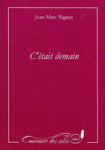 Couverture du livre « C'était demain » de Jean-Marc Rigaux aux éditions Murmure Des Soirs