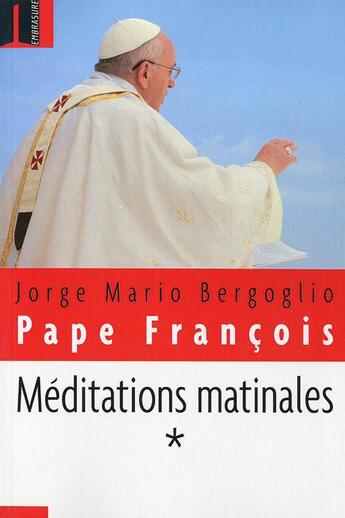 Couverture du livre « Méditations matinales t.1 » de Jorge Mario Bergoglio et Pape Francois aux éditions Embrasure