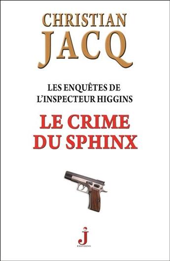 Couverture du livre « Les enquêtes de l'inspecteur Higgins Tome 18 : le crime du sphinx » de Christian Jacq aux éditions J Editions