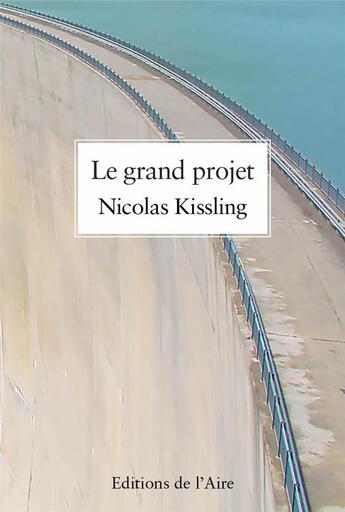 Couverture du livre « Le grand projet » de Nicolas Kissling aux éditions Éditions De L'aire