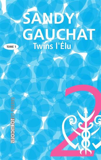 Couverture du livre « Twins Tome 1 ; l'élu » de Sandy Gauchat aux éditions Torticolis Et Freres