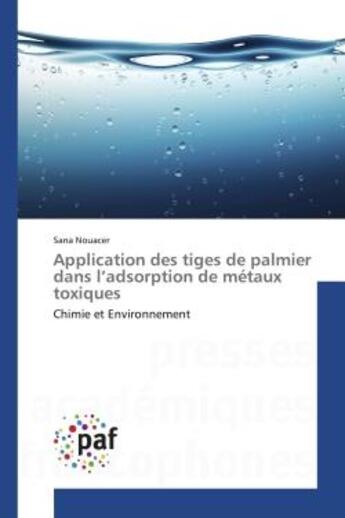 Couverture du livre « Application des tiges de palmier dans l'adsorption de metaux toxiques - chimie et environnement » de Nouacer Sana aux éditions Editions Universitaires Europeennes