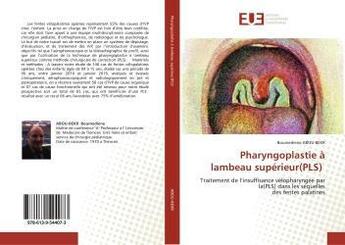 Couverture du livre « Pharyngoplastie à lambeau supérieur(PLS) : Traitement de l'insuffisance vélopharyngée par la(PLS) dans les séquellesdes fentes palatines » de Boumediene Abou-Bekr aux éditions Editions Universitaires Europeennes