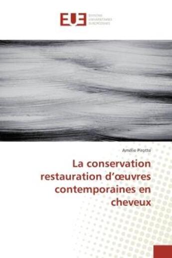 Couverture du livre « La conservation restauration d'oeuvres contemporaines en cheveux » de Amélie Pirotte aux éditions Editions Universitaires Europeennes