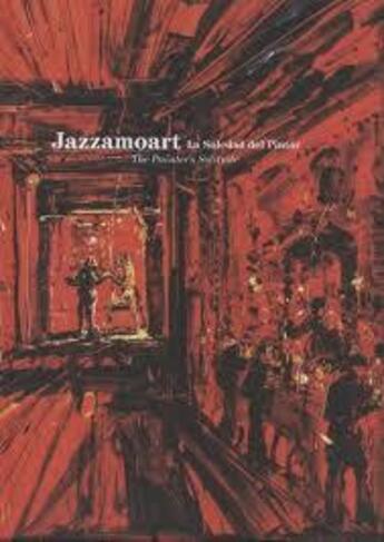 Couverture du livre « Jazzamoart ; la soledad del pintor ; the painter's solitude » de Javier Vazquez Estupian aux éditions Antique Collector's Club