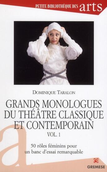 Couverture du livre « Grands monologues du théâtre classique et contemporain t.1 ; 50 rôles féminins pour un banc d'essai remarquable » de Dominique Taralon aux éditions Gremese