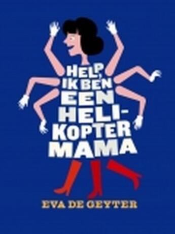 Couverture du livre « Help, ik ben een helikoptermama » de Eva De Geyter aux éditions Uitgeverij Lannoo