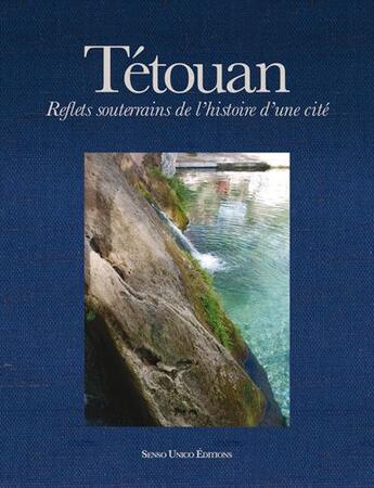 Couverture du livre « Tetouan ; reflets souterrains de l'histoire d'une cité » de M'Hamad Benaboud et Khalid Rami et Rodolfo Gil Benumeya Grimau et Jaffar Ben Elhaj Soulami aux éditions Senso Unico