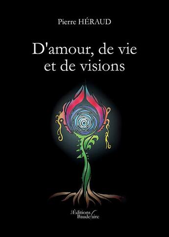 Couverture du livre « D'amour, de vie et de visions » de Pierre Heraud aux éditions Baudelaire