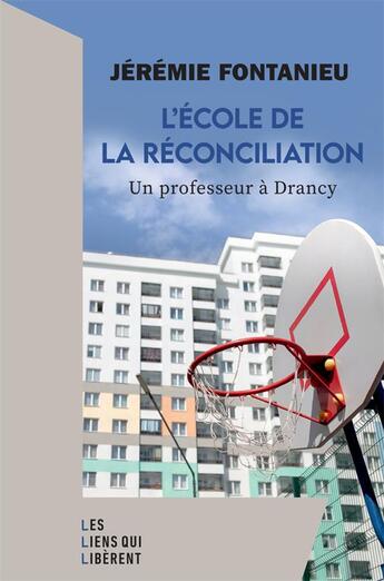 Couverture du livre « L'école de la réconciliation : un professeur à Drancy » de Jeremie Fontanieu aux éditions Les Liens Qui Liberent