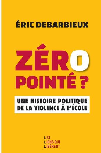 Couverture du livre « Zéro pointé ? : Une histoire politique de la violence à l'école » de Eric Debarbieux aux éditions Les Liens Qui Liberent