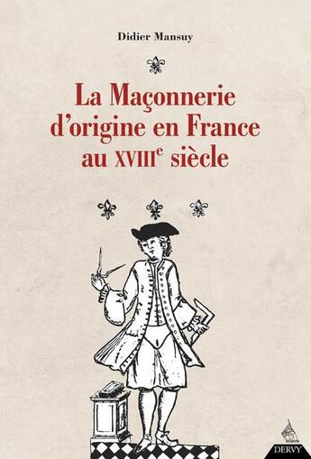 Couverture du livre « La maçonnerie d'origine en France au XVIIIe siècle » de Didier Mansuy aux éditions Dervy