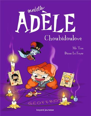 Couverture du livre « Mortelle Adèle Tome 10 : Choubidoulove » de Mr Tan et Aurelie Lecloux et Diane Le Feyer aux éditions Bayard Jeunesse