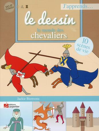 Couverture du livre « J'apprends à dessiner les chevaliers » de Jackie Bienvenu aux éditions Editions Carpentier