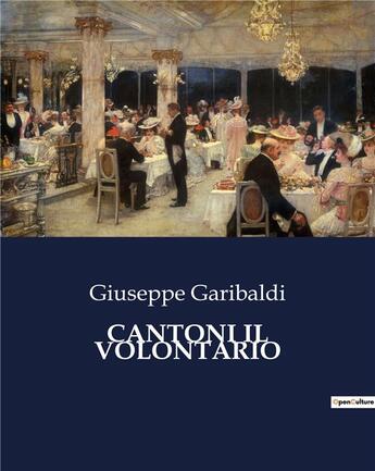 Couverture du livre « CANTONI IL VOLONTARIO » de Giuseppe Garibaldi aux éditions Culturea