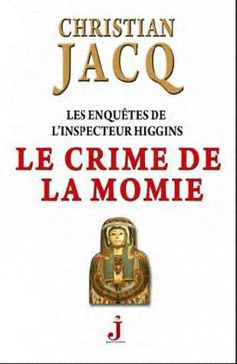 Couverture du livre « Les enquêtes de l'inspecteur Higgins T.1 ; le crime de la momie » de Christian Jacq aux éditions J Editions